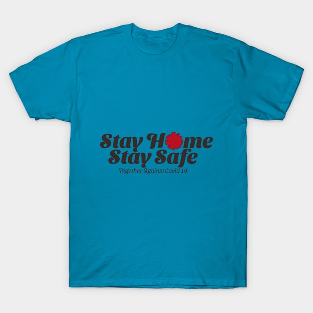 Stay Home Stay Safe T-Shirt by cry